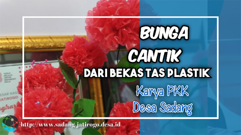 KREASI BUNGA CANTIK DARI PLASTIK ALA TP-PKK DESA SADANG